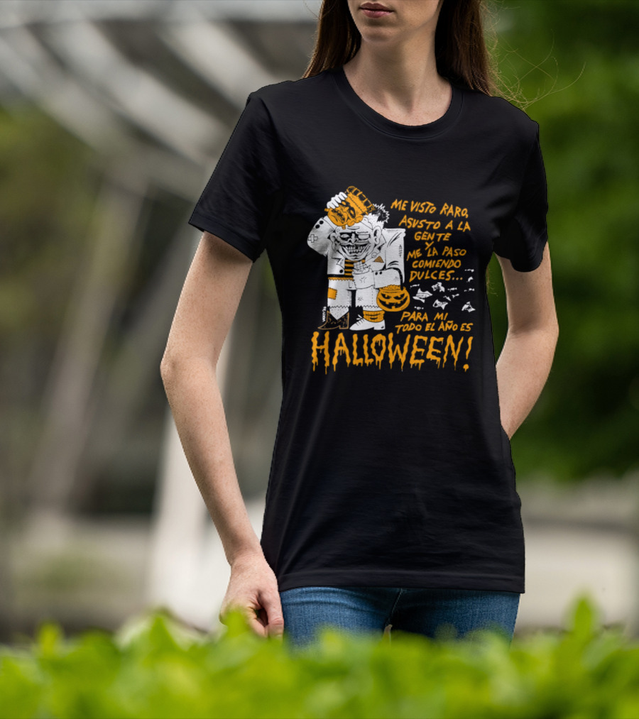 Me Visto Para Asustar A La Gente Me La Paso Ganando Dulces Para Mí Todo El Año Es Halloween T-Shirt