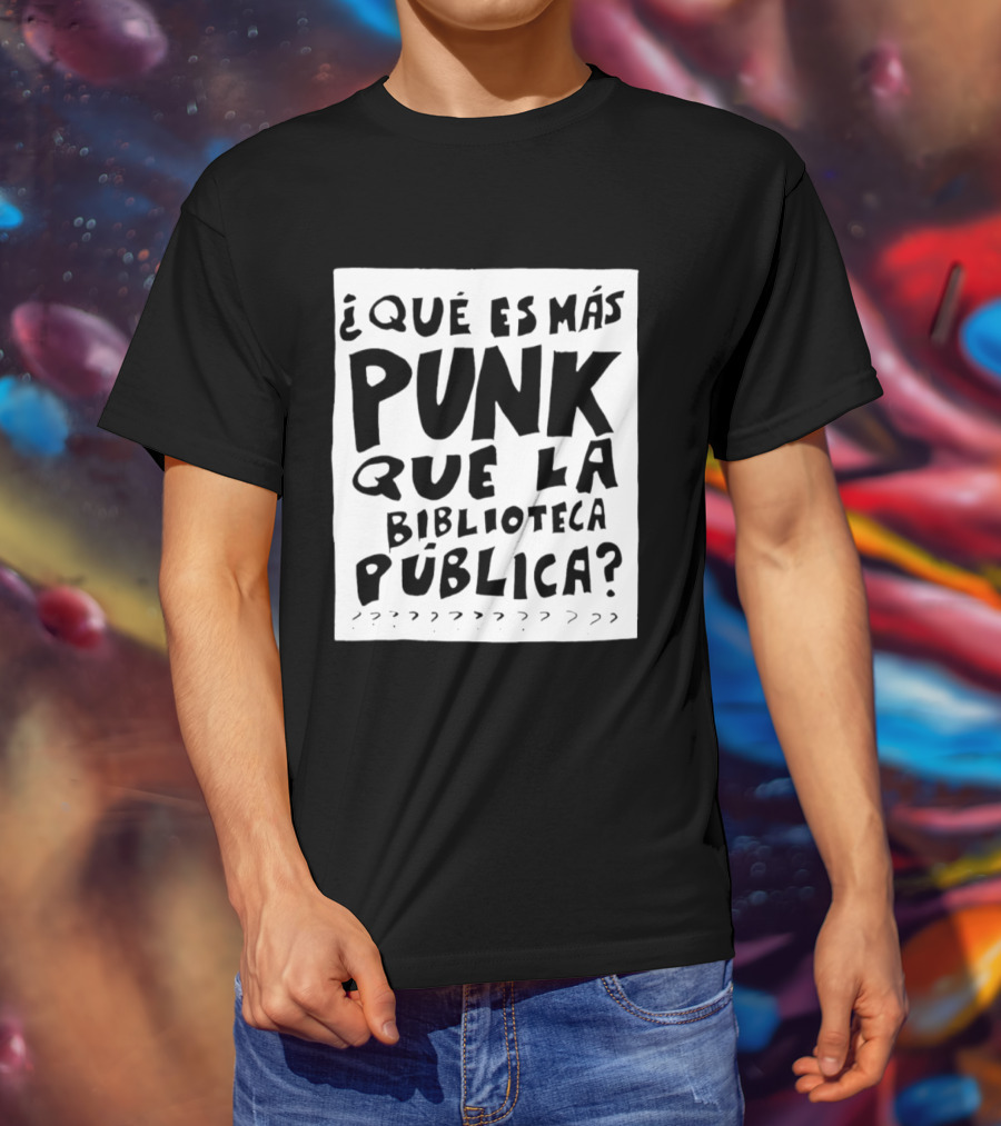 ¿Qué Es Más Punk Que La Biblioteca Pública? T-Shirt