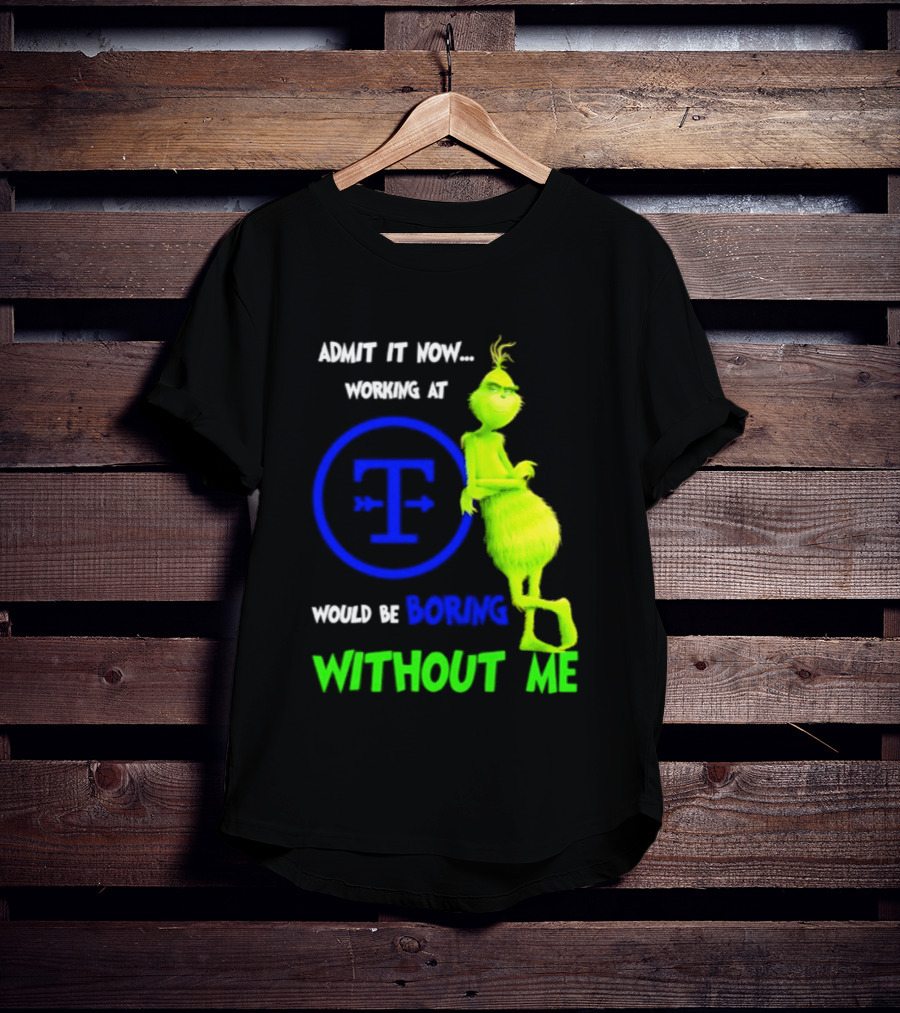 Admit It Now Tyson Foods Grinch Would Be Boring Without Me Christmas 2026 T-Shirt