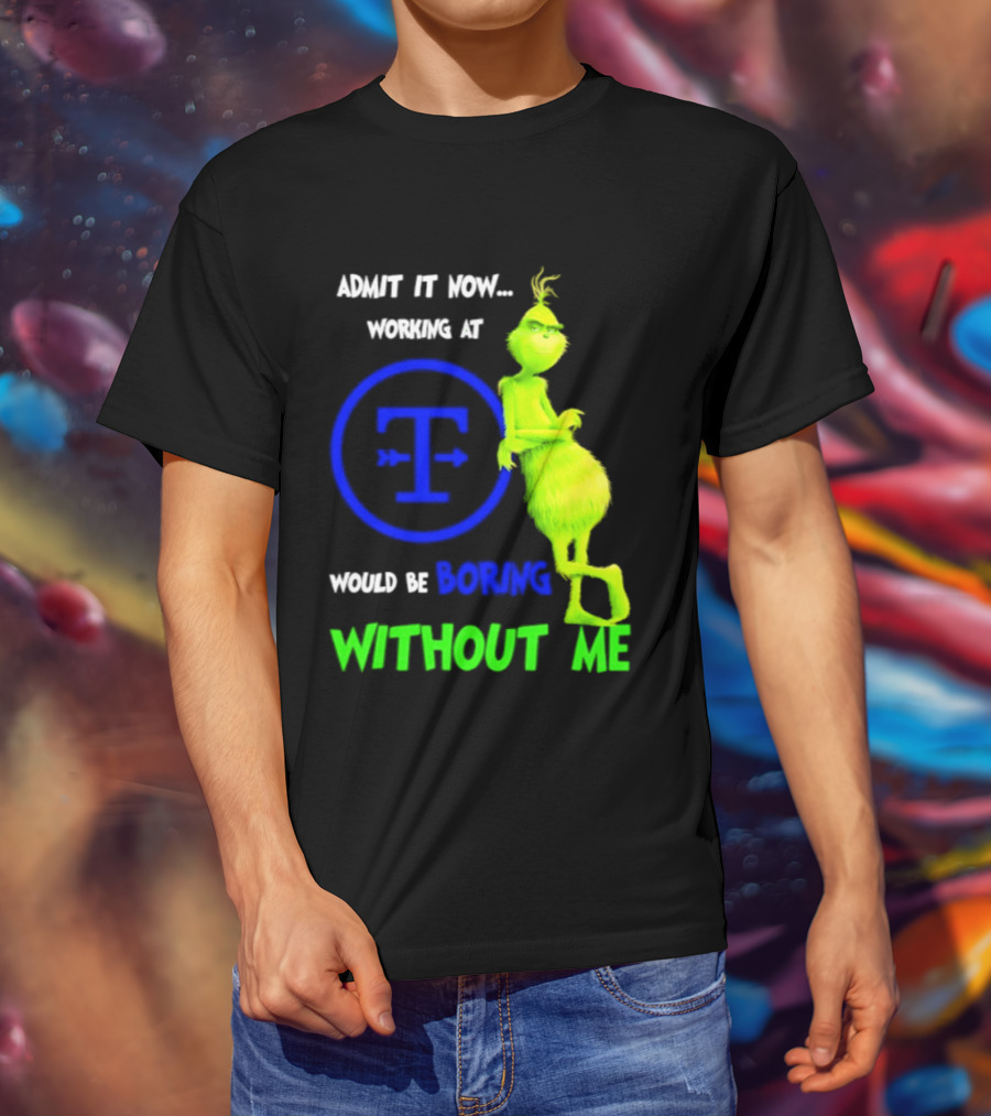 Admit It Now Tyson Foods Grinch Would Be Boring Without Me Christmas 2026 T-Shirt