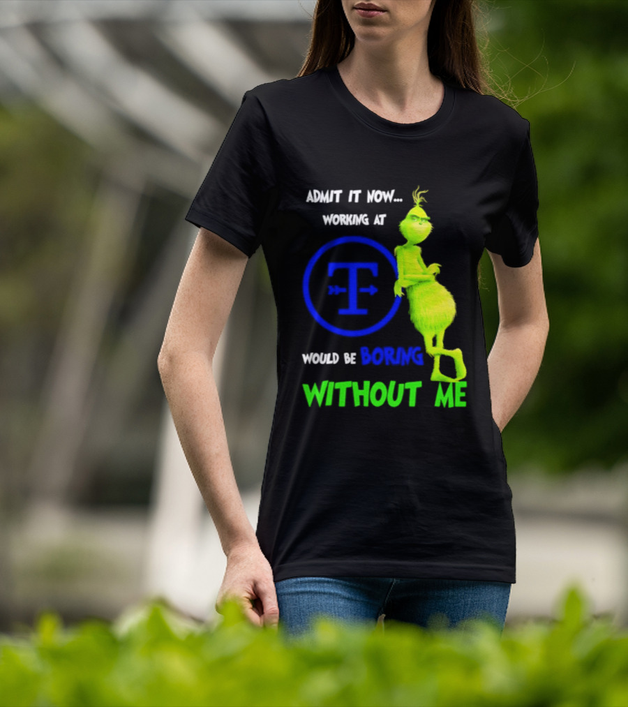 Admit It Now Tyson Foods Grinch Would Be Boring Without Me Christmas 2026 T-Shirt