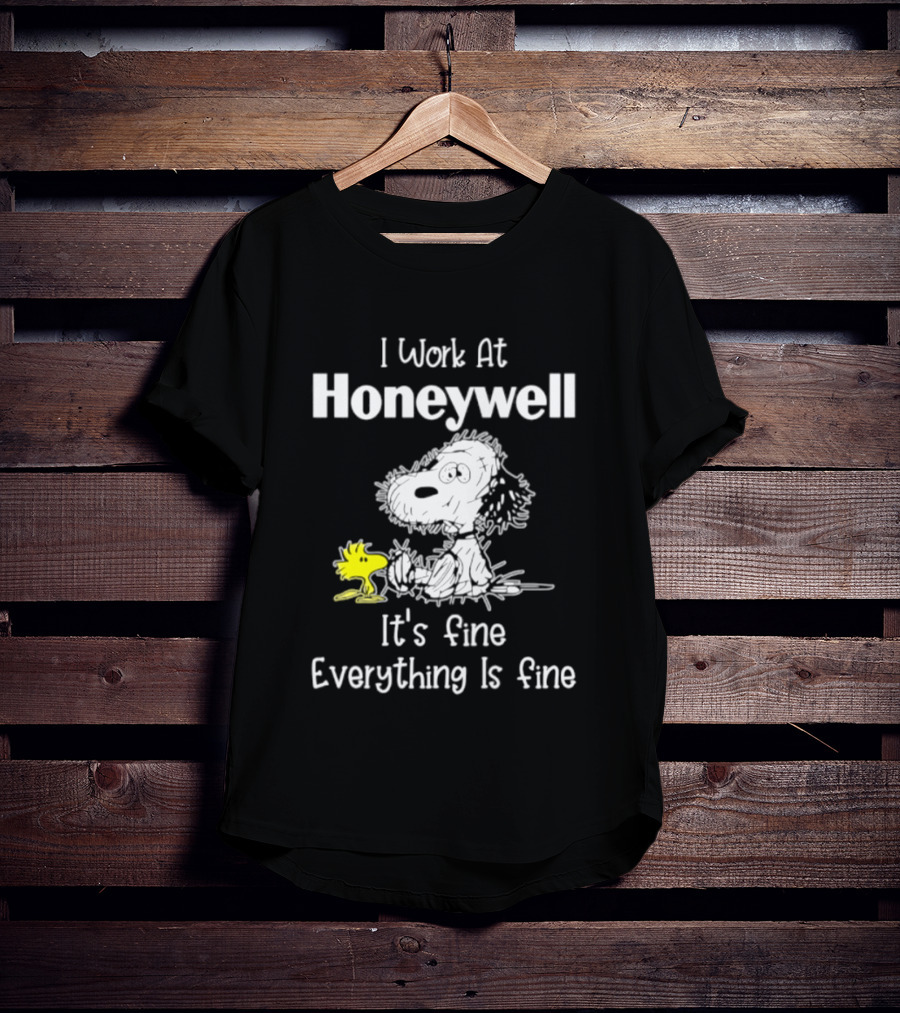 Snoopy Woodstock I Work At Honeywell It's Fine Everything Is Fine T-Shirt