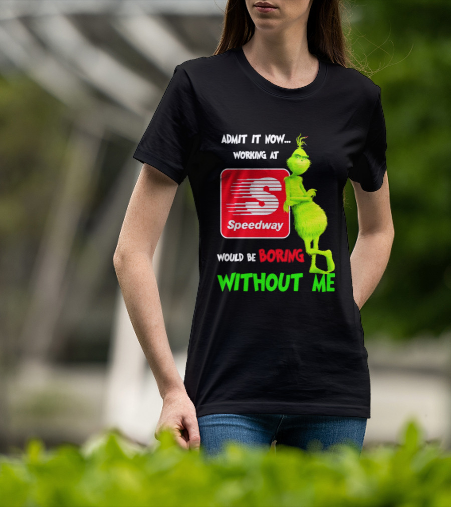 Admit It Now Speedway Grinch Christmas 2026 Working At Would Be Boring Without Me T-Shirt
