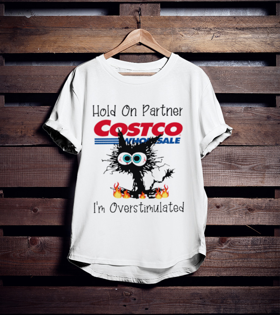 Hold On Partner Costco Wholesale Cat I'm Overstimulated 2026 T-Shirt