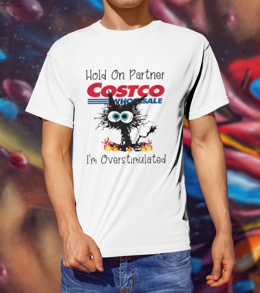 Hold On Partner Costco Wholesale Cat I'm Overstimulated 2026 T-Shirt
