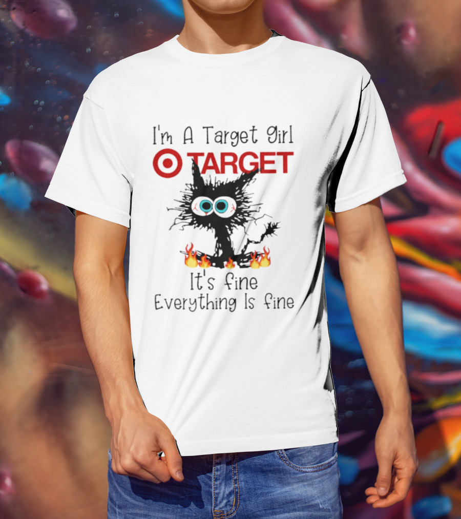I'm A Target Girl Cat Everything Is Fine 2026 T-Shirt