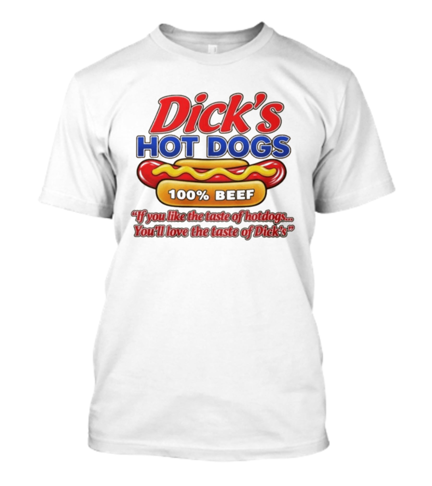 Dick's Hot Dogs 100% Beef If You Like The Taste Of Hotdogs You'll Love Dick's T-Shirt
