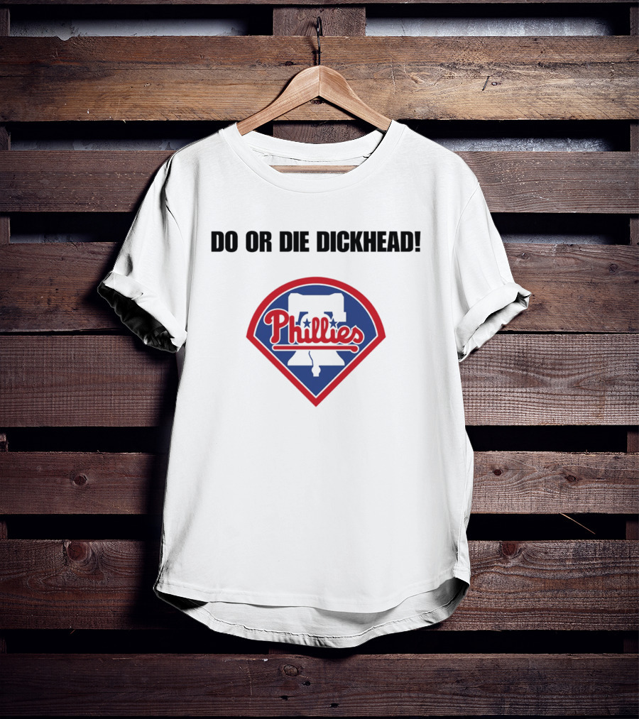 Do Or Die Dickhead Phillies Liberty Bell Meme T-Shirt