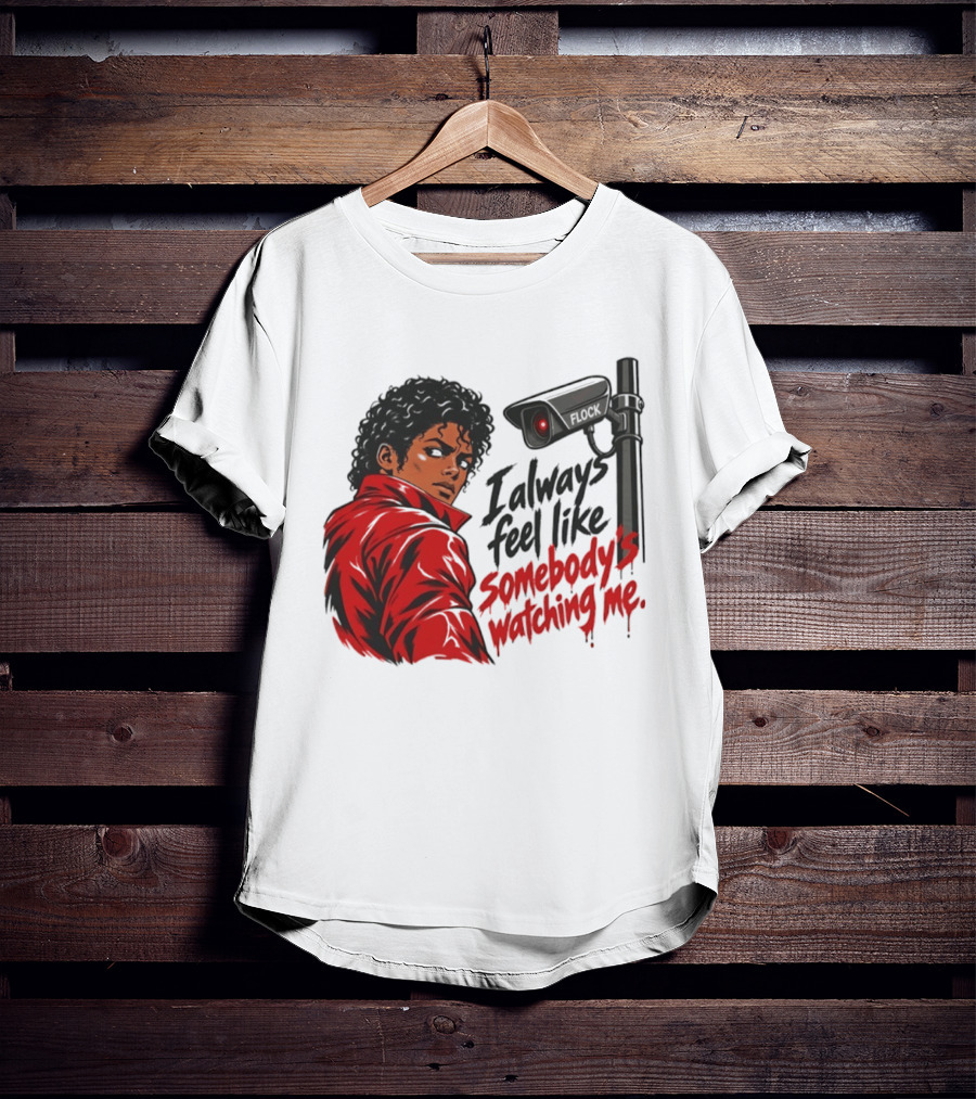 I Always Feel Like Somebody's Ing Me Jackson Red Jacket Surveillance Camera T-Shirt