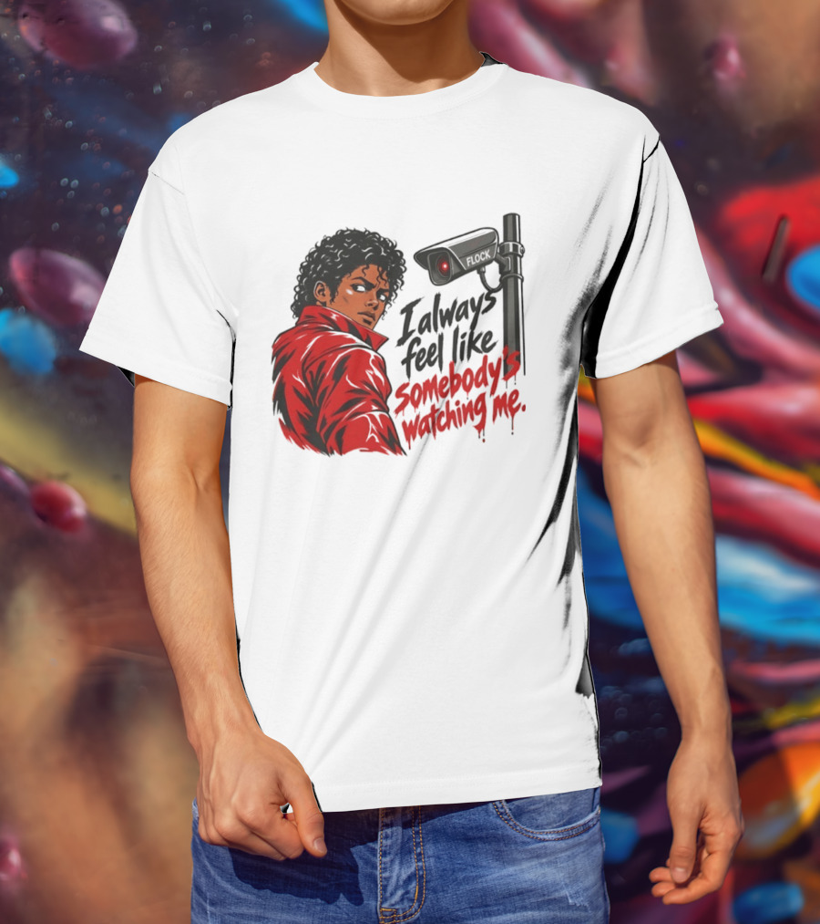 I Always Feel Like Somebody's Ing Me Jackson Red Jacket Surveillance Camera T-Shirt