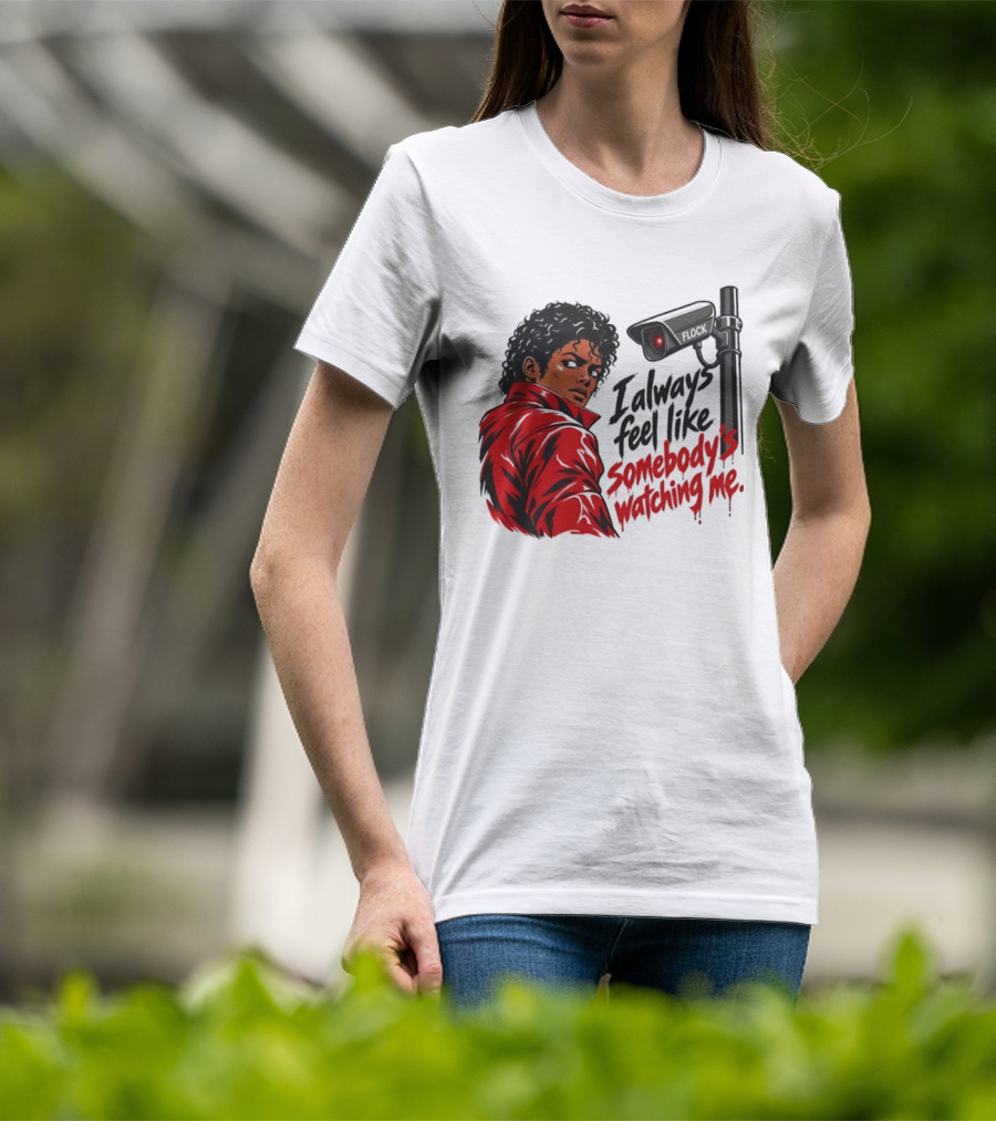 I Always Feel Like Somebody's Ing Me Jackson Red Jacket Surveillance Camera T-Shirt