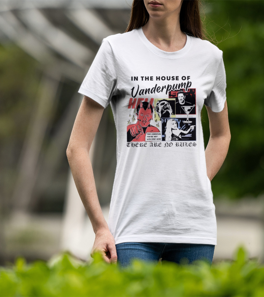 In The House Of Vanderpump Hell Tom Sandoval You Are Not Welcome Here There Are No Rules T-Shirt