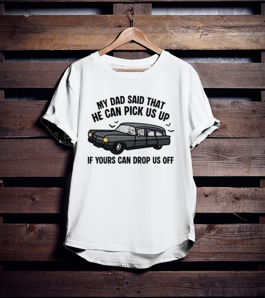 My Dad Said That He Can Pick Us Up Skeleton Car Halloween T-Shirt