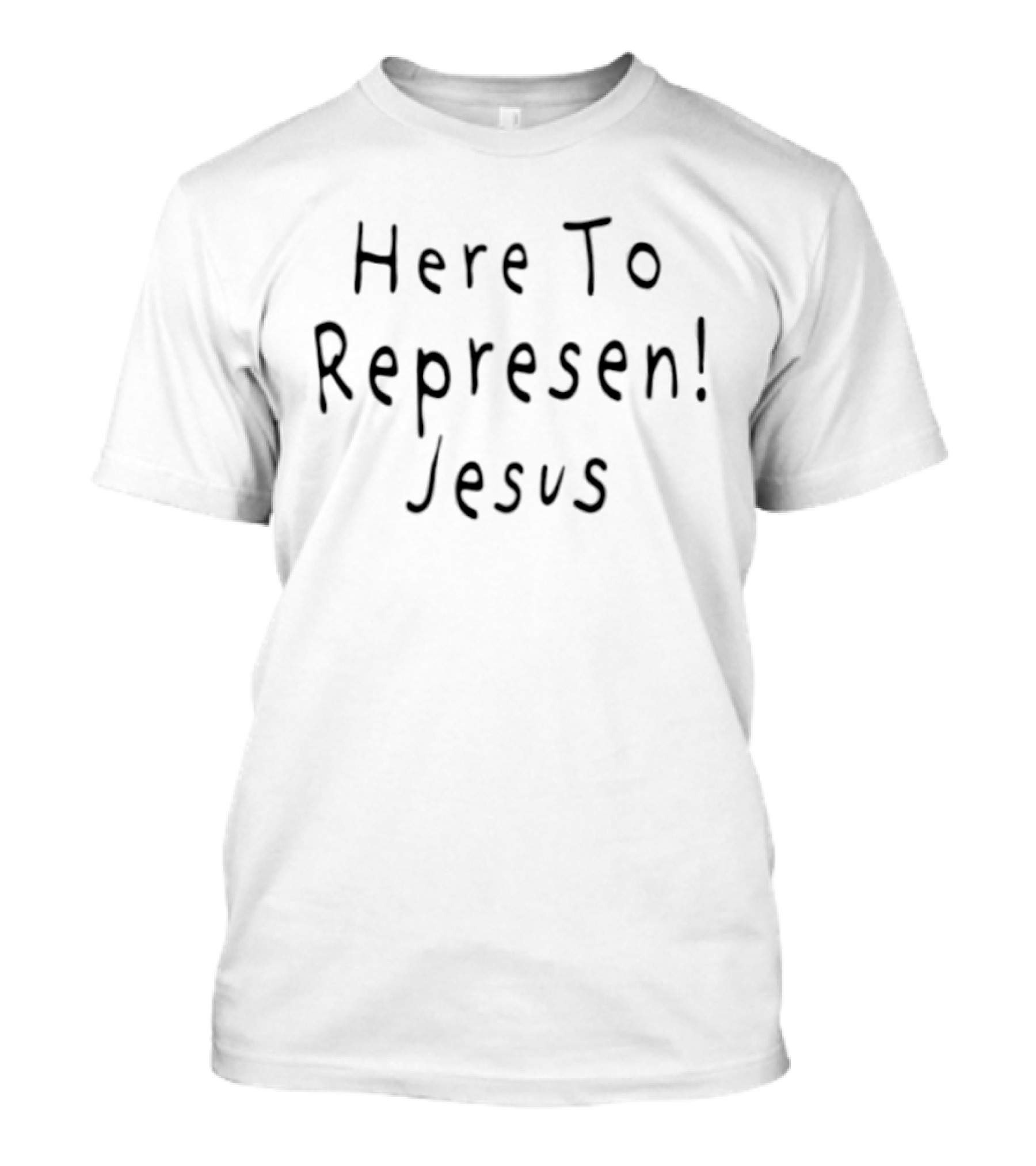Here To Represent Jesus Christian Faith Message T-Shirt