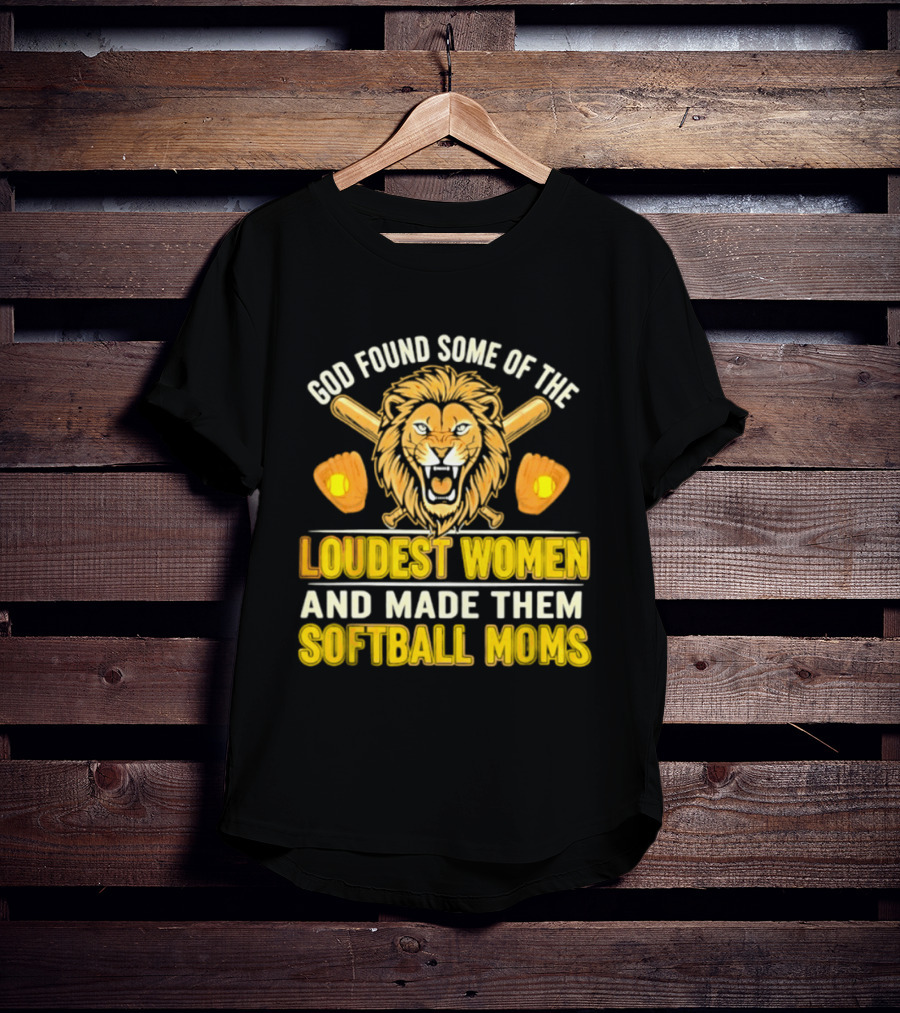 God Found Some Of The Loudest Women Lion Softball Moms T-Shirt