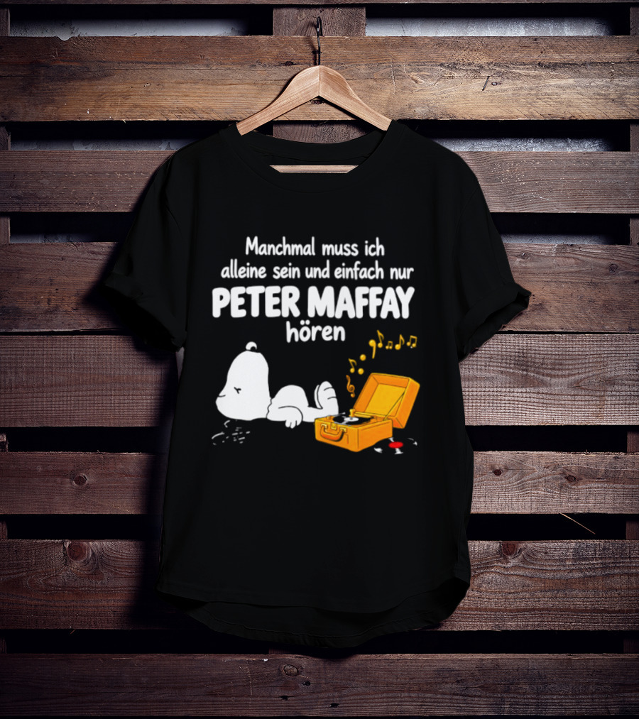 Manchmal Muss Ich Alleine Sein Und Einfach Nur Peter Maffay Hoeren Plattenspieler Musikmomente T-Shirt