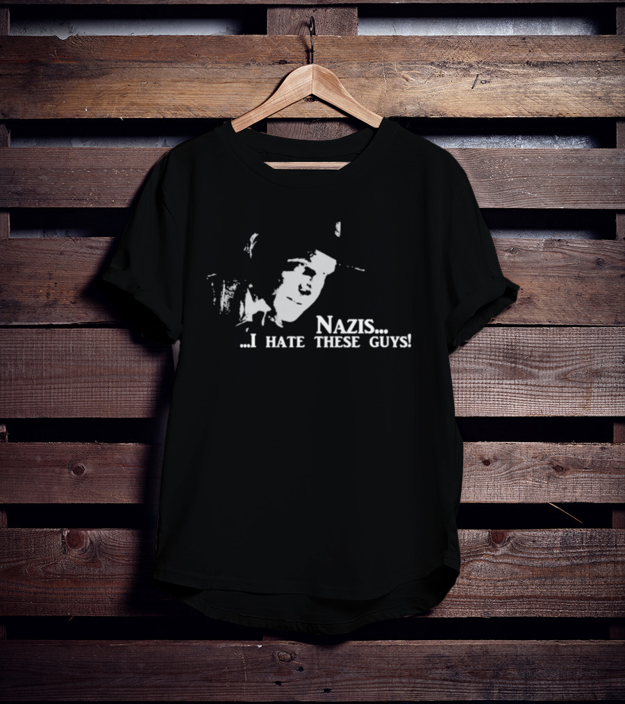 Nazis I Hate These Guys Indiana Jones Reference T-Shirt
