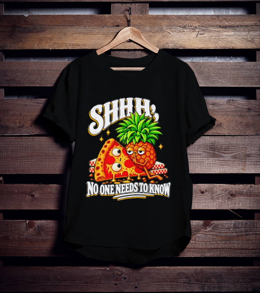 SHHH Pineapple Pizza No One Needs To Know T-Shirt