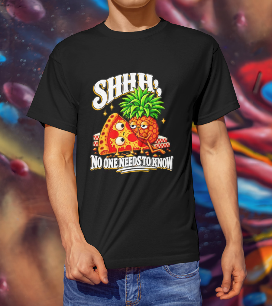 SHHH Pineapple Pizza No One Needs To Know T-Shirt