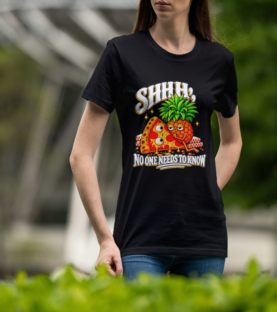 SHHH Pineapple Pizza No One Needs To Know T-Shirt