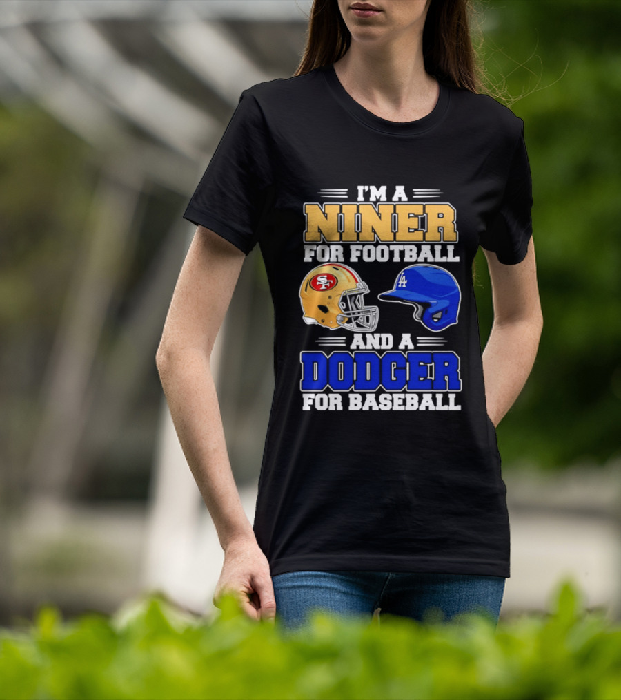 I'm A Niner For Football And A Dodger For Baseball San Francisco And Los Angeles Fan Gear T-Shirt