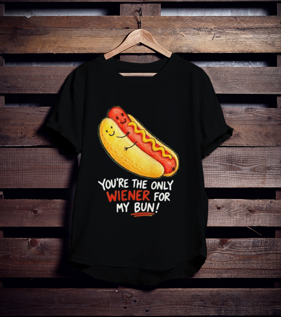 You're The Only Wiener For My Bun Funny Hot Dog Humor T-Shirt