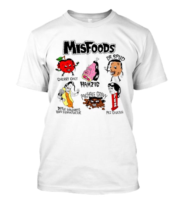 Misfoods Cherry Only Hamzig Dr Spud Doyle Wolfgang Von Frankfurter Michale Gravy Pez Cadena T-Shirt