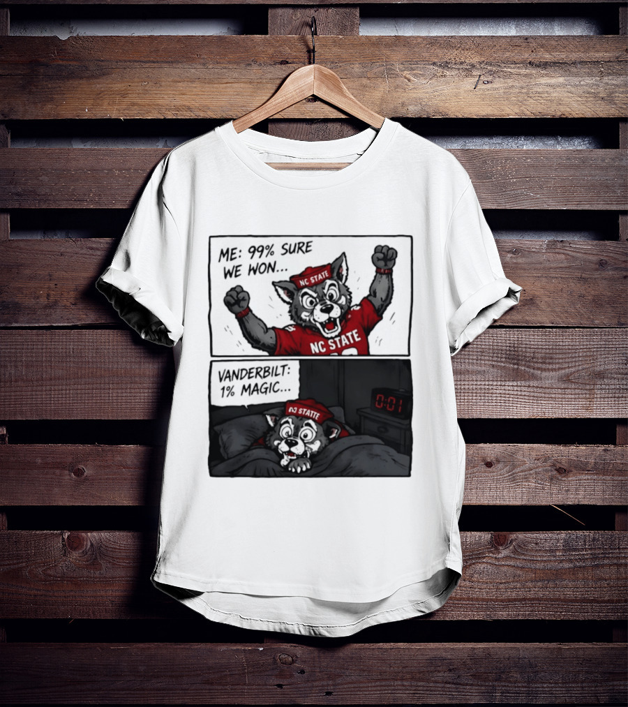 NC State Wolfpack 99 Percent Sure We Won Vanderbilt 1 Percent Magic Comic T-Shirt