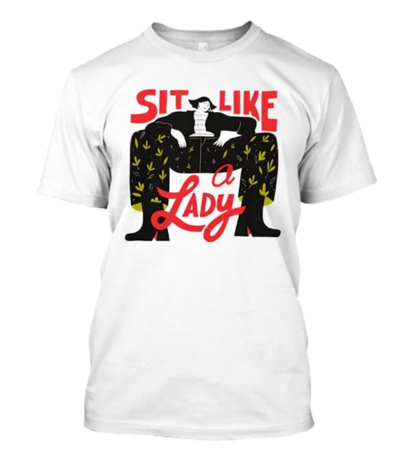 Sit Like A Lady Feminist Empowerment Woman T-Shirt