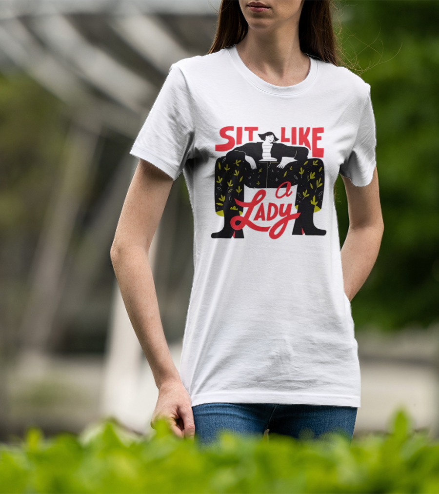 Sit Like A Lady Feminist Empowerment Woman T-Shirt