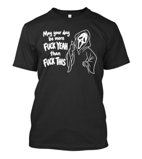 May Your Day Be More Fuck Yeah Than Fuck This Ghost Face Thumbs Up T-Shirt