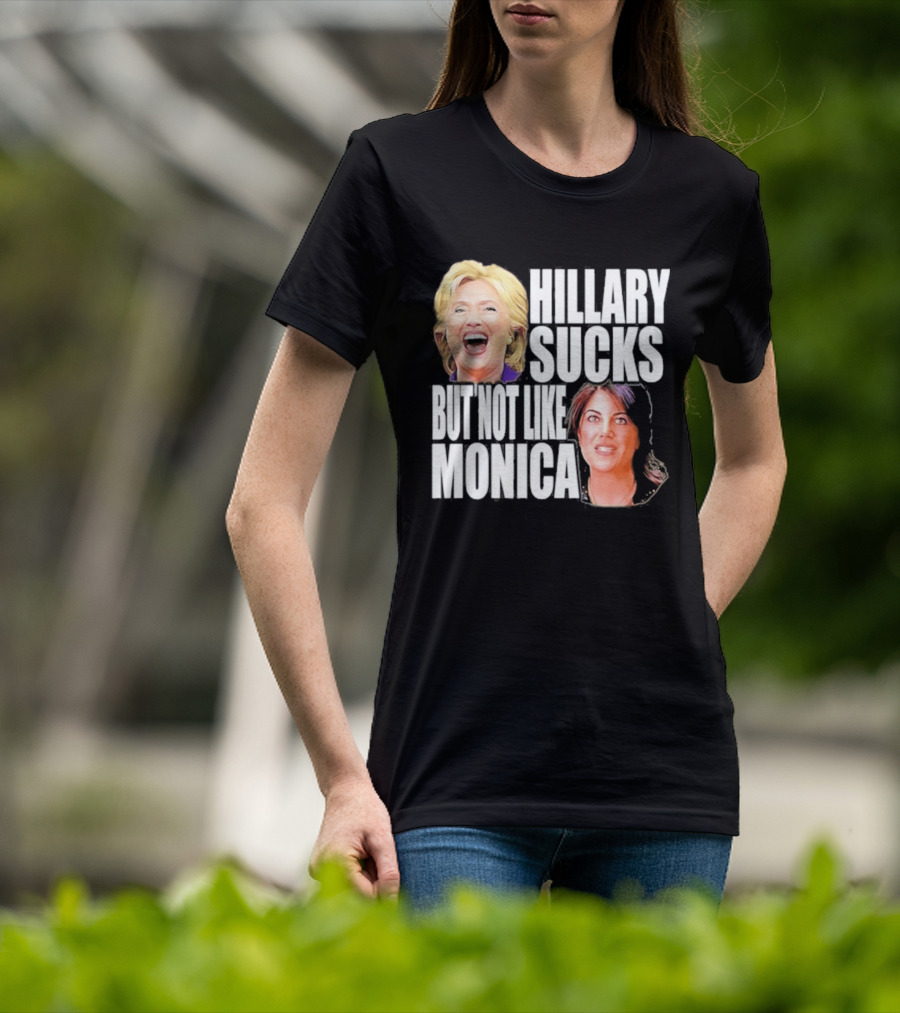 Hillary Sucks But Not Like Monica Political Humor T-Shirt