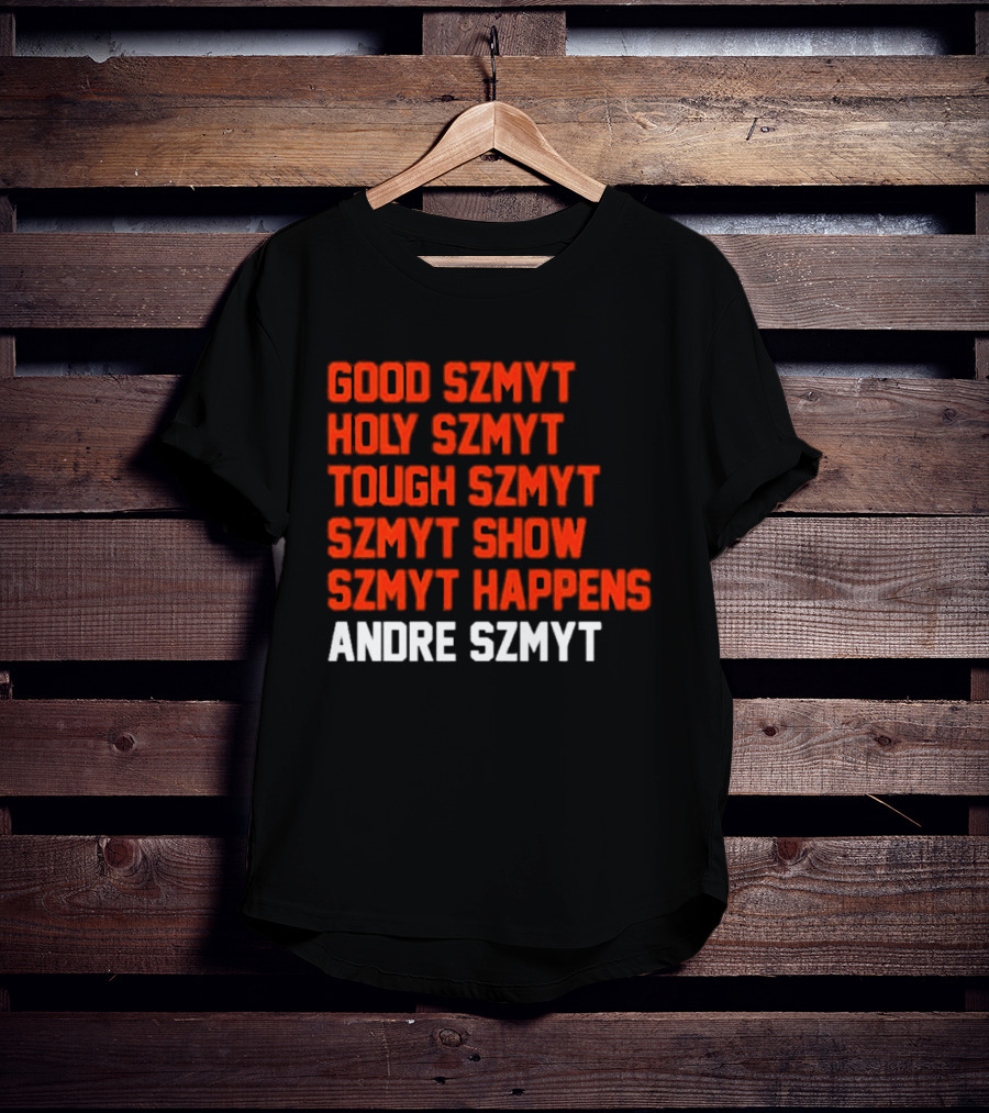 Good Szmyt Holy Szmyt Tough Szmyt Szmyt Show Szmyt Happens Andre Szmyt T-Shirt