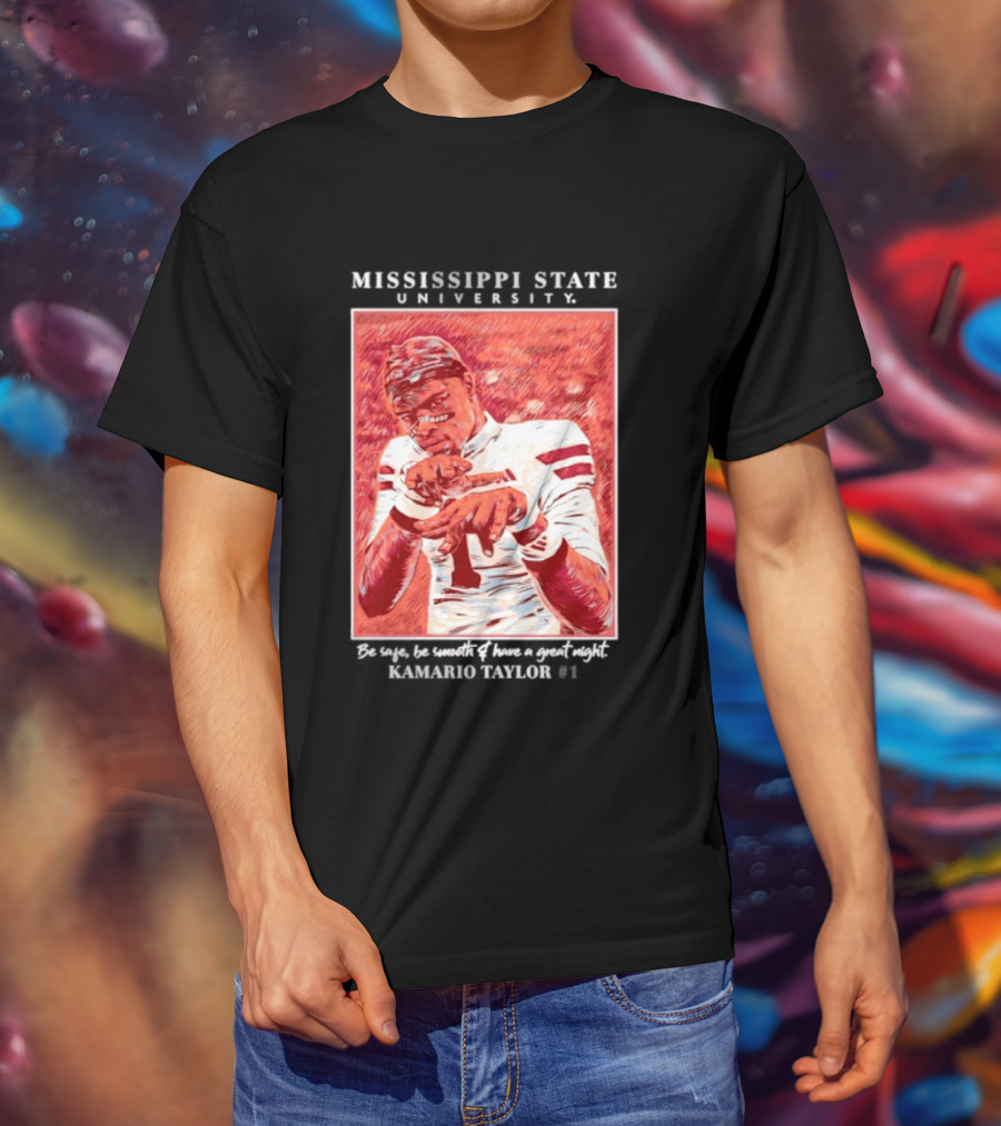 Mississippi State University Kamario Taylor Be Safe Be Smooth Have A Great Night T-Shirt