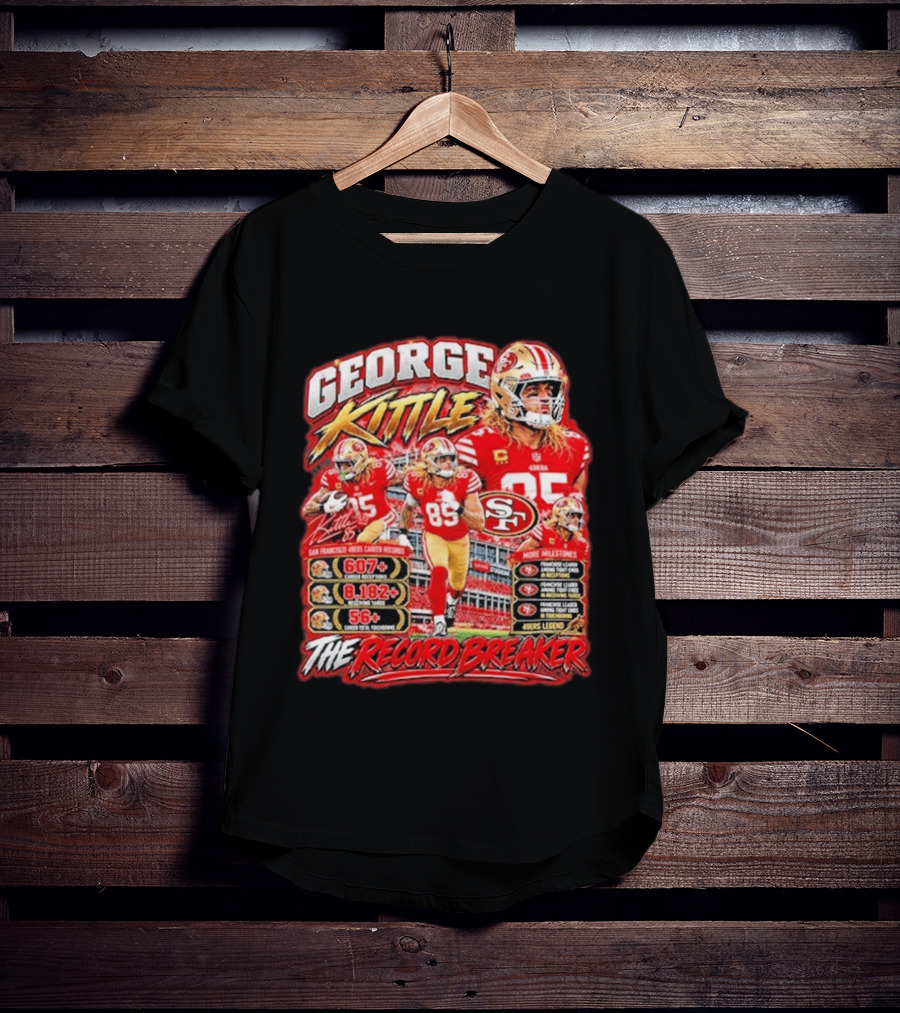 George Kittle 49ers Legend Record Breaker 607 Receptions 8182 Yards 56 Touchdowns T-Shirt