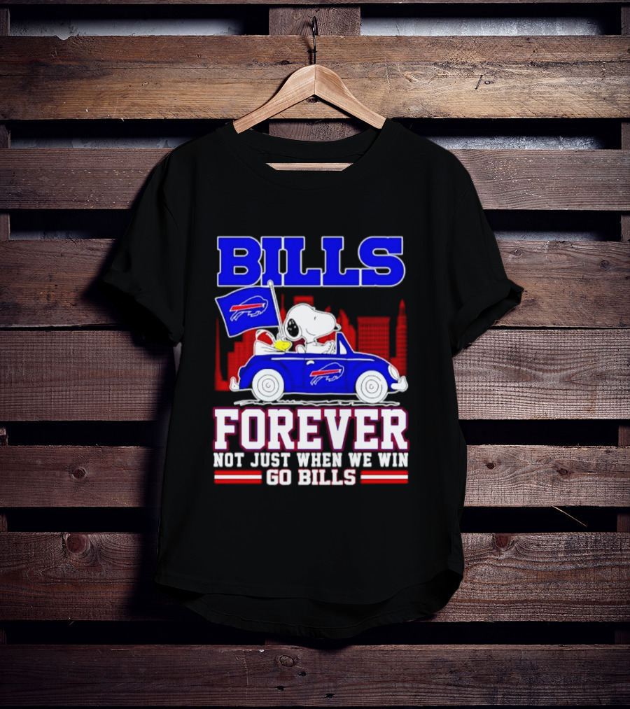 Bills Forever Snoopy Driving Car Buffalo Not Just When We Win Go Bills Football T-Shirt