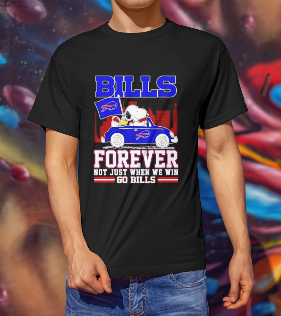 Bills Forever Snoopy Driving Car Buffalo Not Just When We Win Go Bills Football T-Shirt