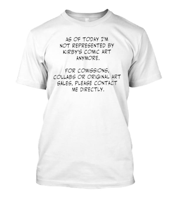 As Of Today I'm Not Represented By Kirby's Comic Art Anymore Commissions Collabs Original Art Sales Contact Me Directly T-Shirt