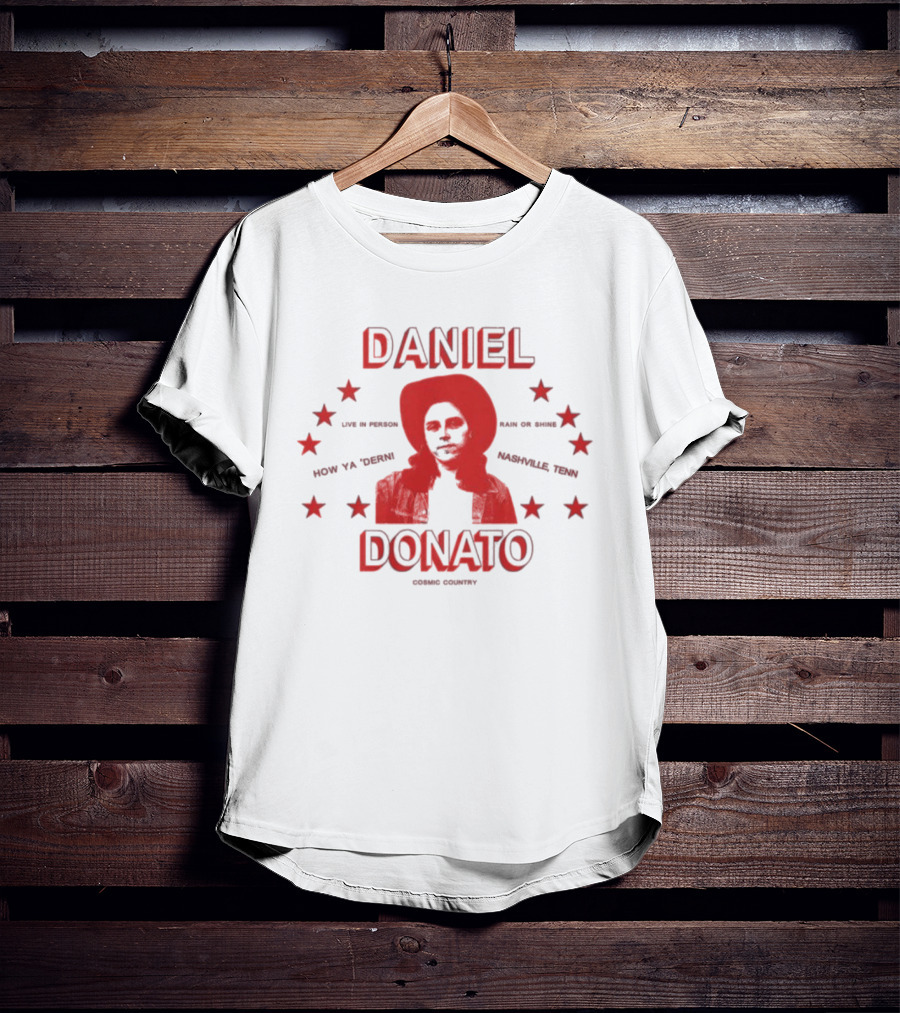 Daniel Donato Live In America Cosmic Country Tour Nashville Texas How Ya 'Dern T-Shirt