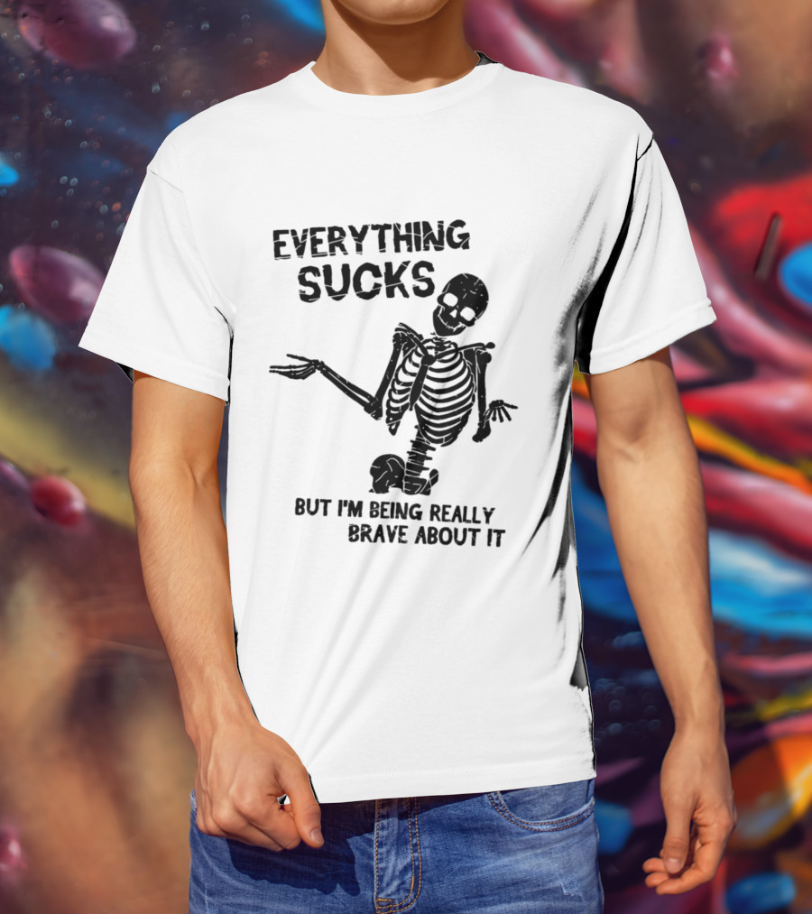 Everything Sucks But I'm Being Really Brave About It Skeleton Halloween T-Shirt