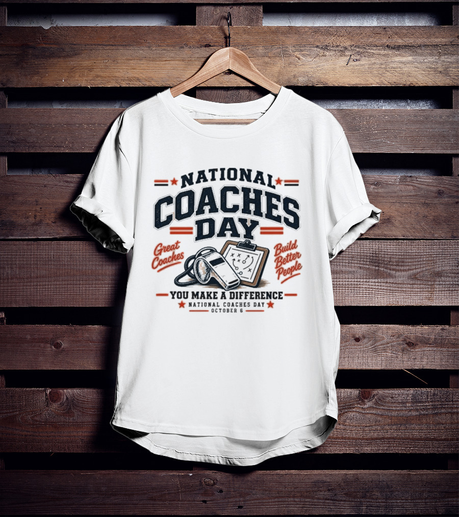 National Coaches Day Great Coaches Build Better People You Make A Difference October 6 T-Shirt