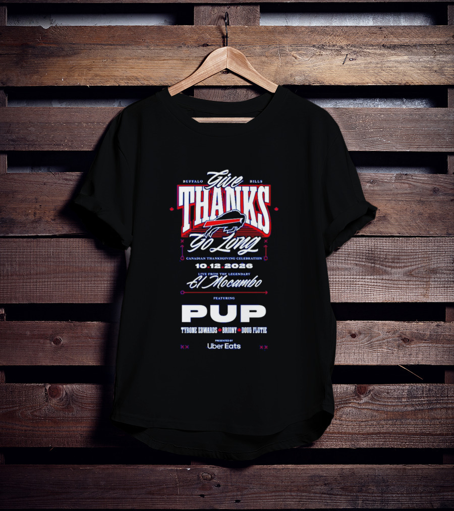 Buffalo Bills Give Thanks Go Long Canadian Thanksgiving Celebration El Mocambo Featuring PUP 10.12.2026 Tyrone Edwards Bronny Doug Flutie Uber Eats T-Shirt