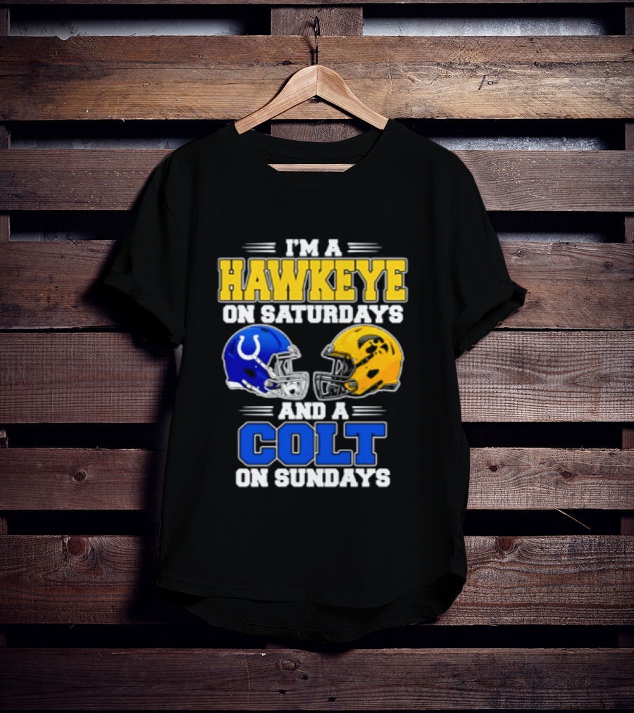 I'm A Hawkeye On Saturdays And A Colt On Sundays Football Fan 2026 T-Shirt