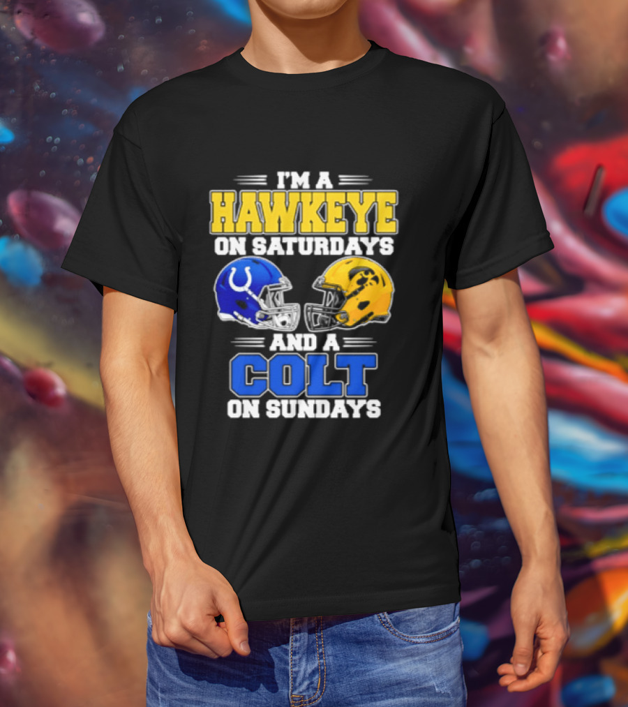 I'm A Hawkeye On Saturdays And A Colt On Sundays Football Fan 2026 T-Shirt
