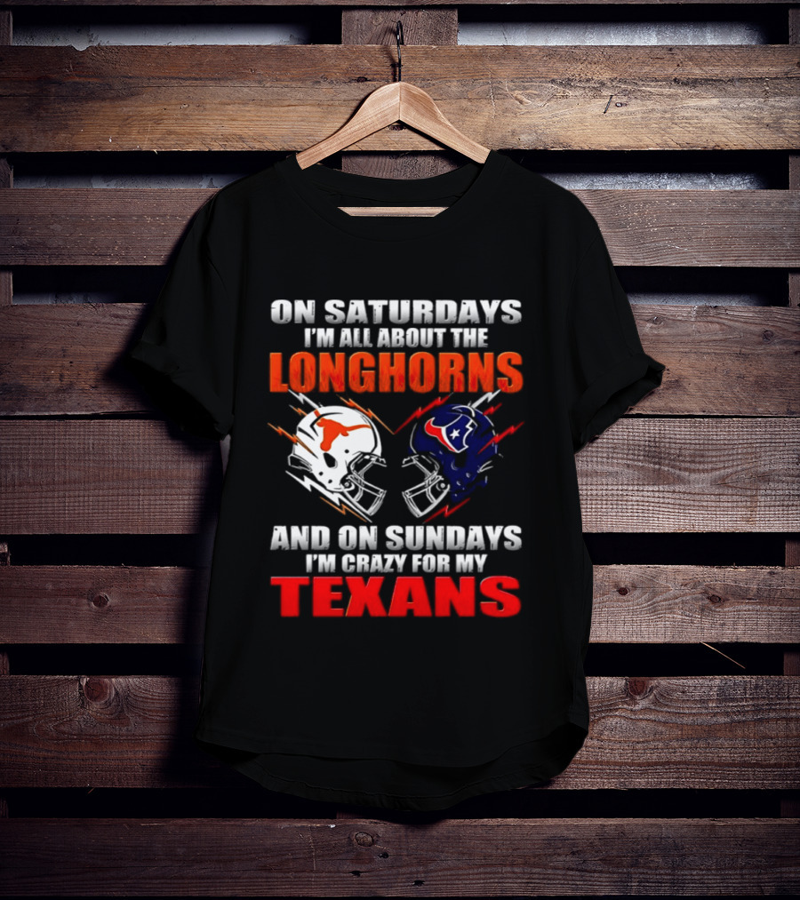On Saturdays I'm All About The Longhorns And On Sundays I'm Crazy For My Texans Football Helmet 2026 T-Shirt