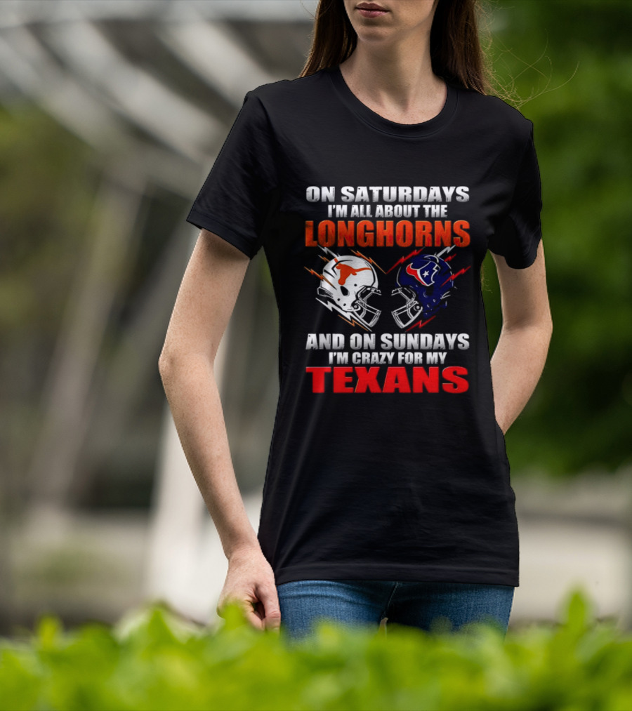 On Saturdays I'm All About The Longhorns And On Sundays I'm Crazy For My Texans Football Helmet 2026 T-Shirt