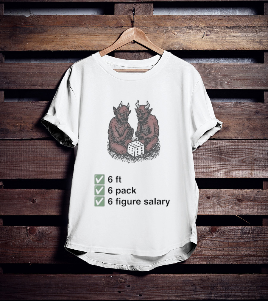 6 Ft 6 Pack 6 Figure Salary Dice Devils Meme T-Shirt
