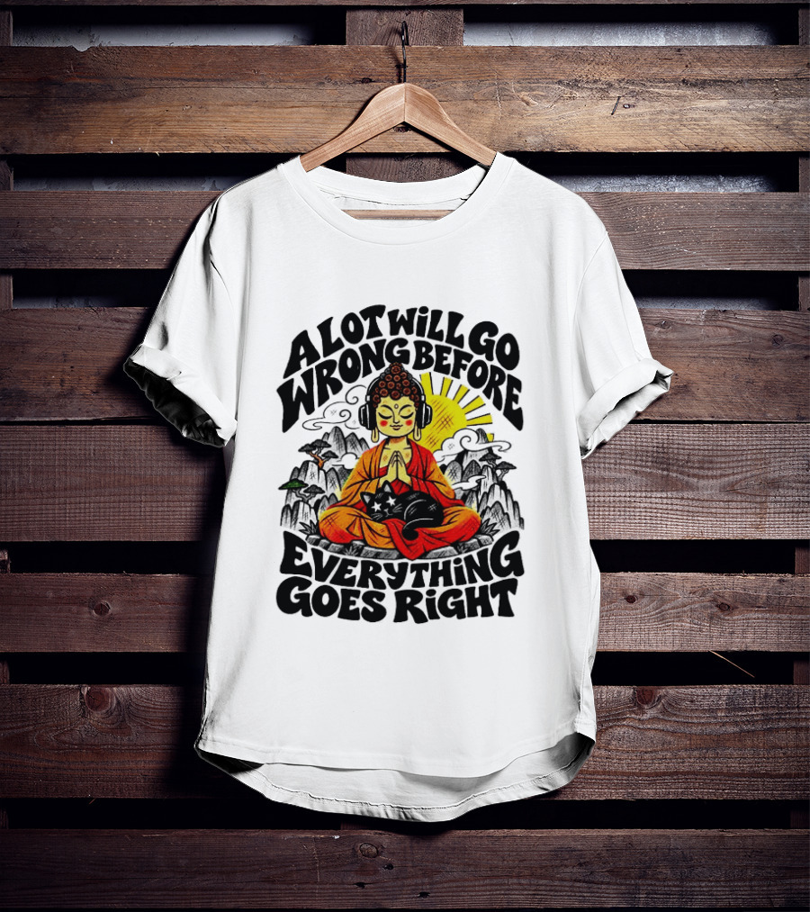 A Lot Will Go Wrong Before Everything Goes Right Buddha Cat Meditation T-Shirt
