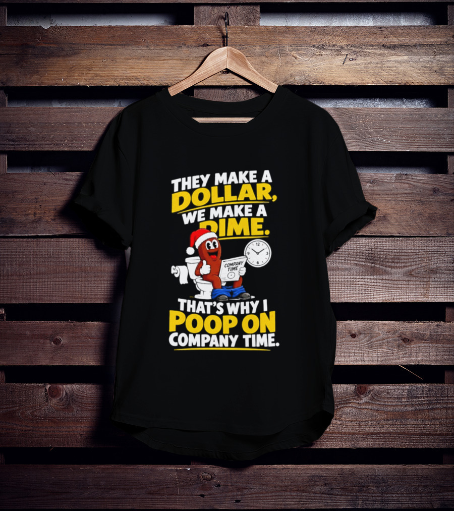 They Make A Dollar We Make A Dime That's Why I Poop On Company Time Santa Hat Toilet Humor T-Shirt