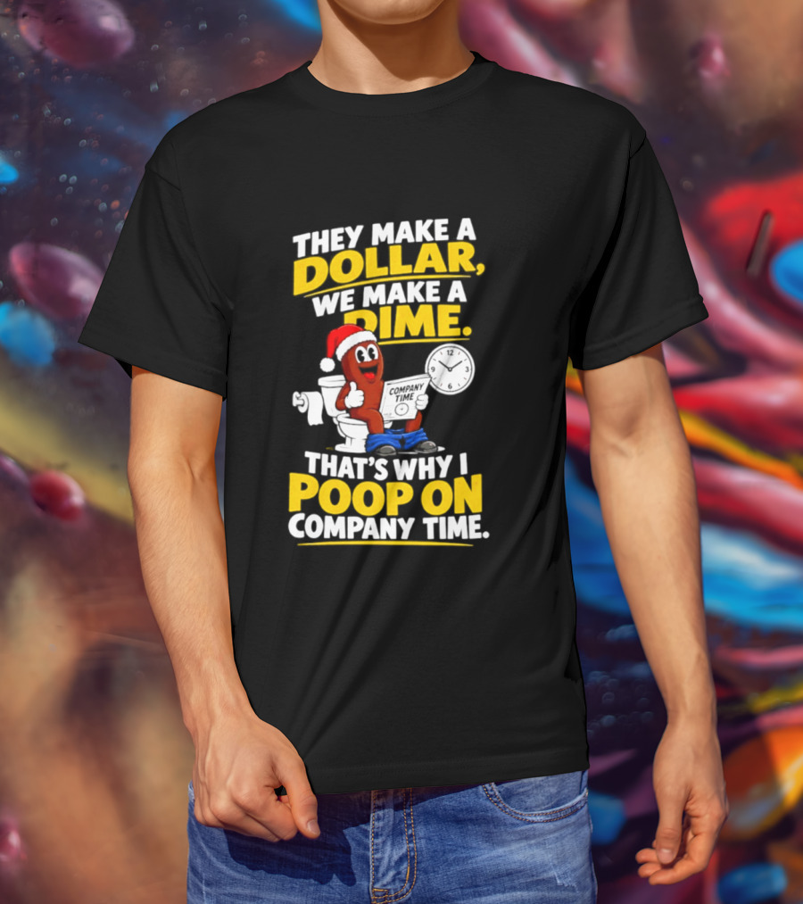 They Make A Dollar We Make A Dime That's Why I Poop On Company Time Santa Hat Toilet Humor T-Shirt